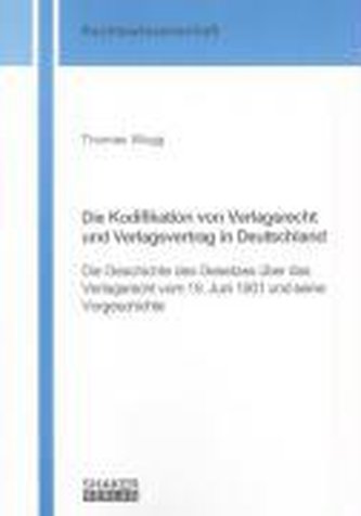 Die Kodifikation von Verlagsrecht und Verlagsvertrag in Deutschland