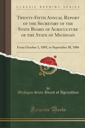 Twenty-Fifth Annual Report of the Secretary of the State Board of Agriculture of the State of Michigan