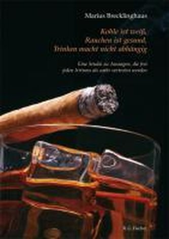 Kohle ist weiß. Rauchen ist gesund. Trinken macht nicht abhängig