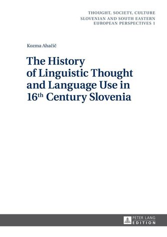 The History of Linguistic Thought and Language Use in 16th Century Slovenia