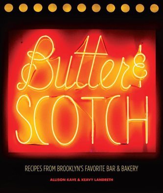 Butter & Scotch: Recipes from Brooklyn's Favorite Bar and Bakery Butter & Scotch: Recipes from Brooklyn's Favorite Bar and Bakery