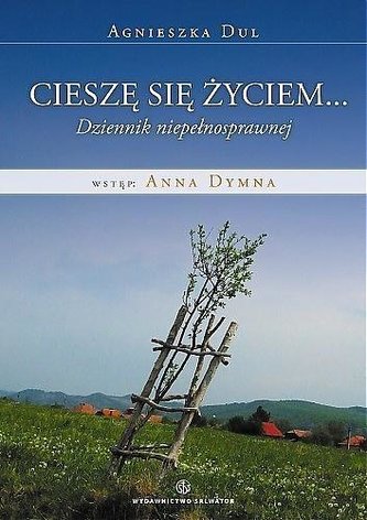 Cieszę się życiem. Dziennik osoby fizycznie niep. Cieszę się życiem. Dziennik osoby fizycznie niep.