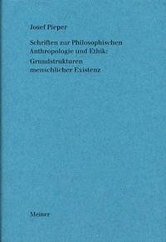Schriften zur Philosophischen Anthropologie und Ethik: Grundstrukturen menschlicher Existenz
