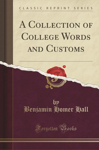 A Collection of College Words and Customs (Classic Reprint)