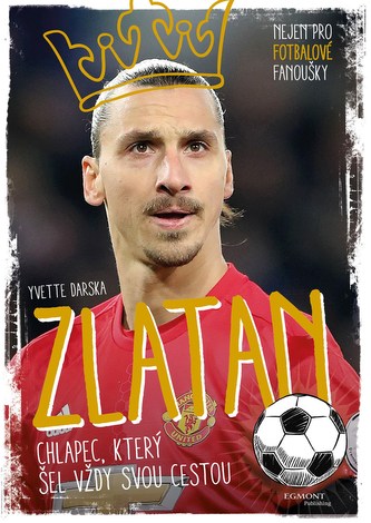 Zlatan : chlapec, který šel vždy svou cestou (Yvette Żółtowska-Darska, 2017)