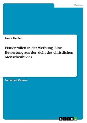 Frauenrollen in der Werbung. Eine Bewertung aus der Sicht des christlichen Menschenbildes