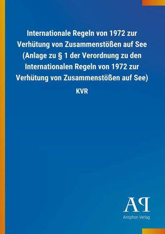 Internationale Regeln von 1972 zur Verhütung von Zusammenstößen auf See (Anlage zu § 1 der Verordnung zu den Internationalen Reg