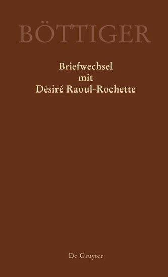 Karl August Böttiger - Briefwechsel mit Désiré Raoul-Rochette