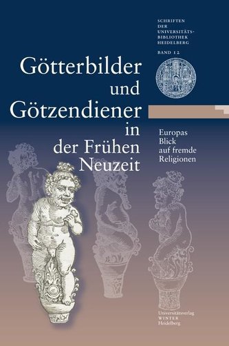 Götterbilder und Götzendiener in der frühen Neuzeit - Europas Blick auf fremde Religionen