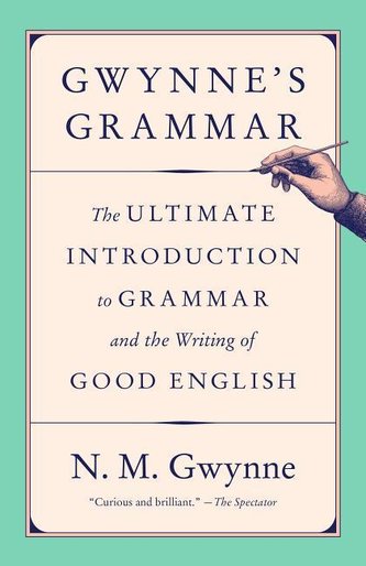 Gwynne's Grammar: The Ultimate Introduction to Grammar and the Writing of Good English