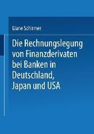 Die Rechnungslegung von Finanzderivaten bei Banken in Deutschland, Japan und USA