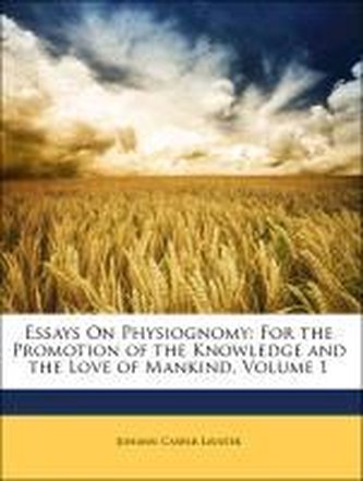 Essays On Physiognomy: For the Promotion of the Knowledge and the Love of Mankind, Volume 1