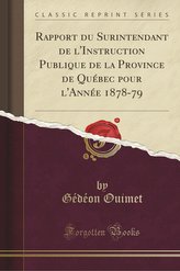 Rapport du Surintendant de l'Instruction Publique de la Province de Québec pour l'Année 1878-79 (Classic Reprint)