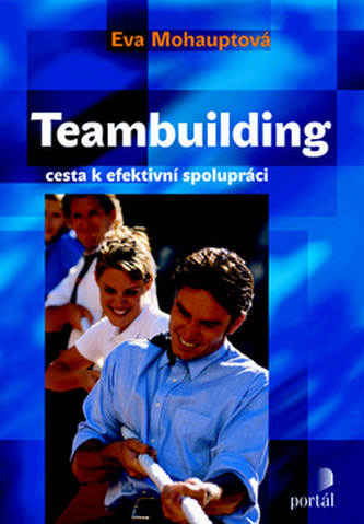 Teambuilding : cesta k efektivní spolupráci (Eva Mohauptová, 2005)