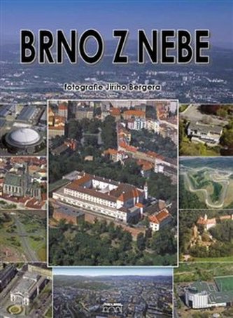 Brno z nebe : The Brno from the skies = Brünn vom Himmel (Jiří Berger, 2007)