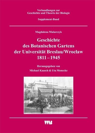 Geschichte des Botanischen Gartens der Universität Breslau/Wroclaw 1811 - 1945. Supplement-Band