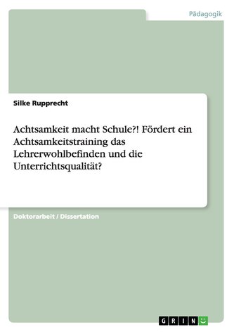 Achtsamkeit macht Schule?! Fördert ein Achtsamkeitstraining das Lehrerwohlbefinden und die Unterrichtsqualität?