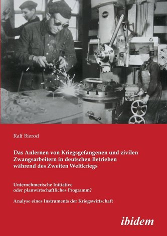 Das Anlernen von Kriegsgefangenen und zivilen Zwangsarbeitern in deutschen Betrieben während des Zweiten Weltkriegs