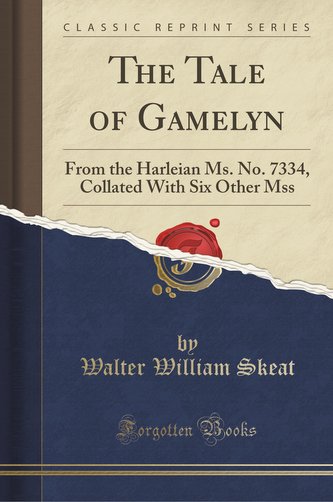 The Tale of Gamelyn: From the Harleian Ms. No. 7334, Collated with Six Other Mss (Classic Reprint) The Tale of Gamelyn: From the Harleian Ms. No. 7334, Collated with Six Other Mss (Classic Reprint)