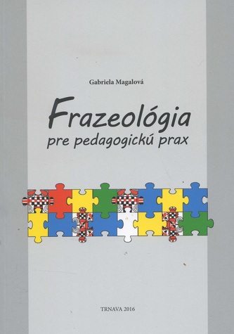Frazeológia pre pedagogickú prax - Kamila Magálová