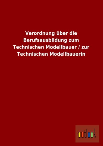 Verordnung über die Berufsausbildung zum Technischen Modellbauer / zur Technischen Modellbauerin