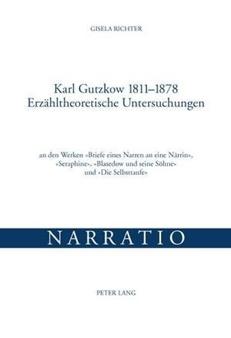 Karl Gutzkow 1811-1878. Erzähltheoretische Untersuchungen