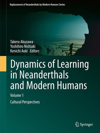 Dynamics of Learning in Neanderthals and Modern Humans Volume 1 Dynamics of Learning in Neanderthals and Modern Humans Volume 1