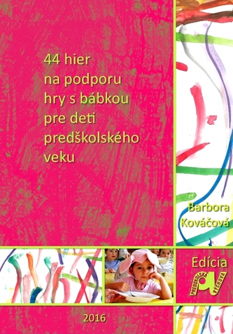44 hier na podporu hry s bábkou pre deti predškolského veku 44 hier na podporu hry s bábkou pre deti predškolského veku