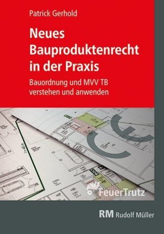 Neues Bauproduktenrecht in der Praxis Neues Bauproduktenrecht in der Praxis