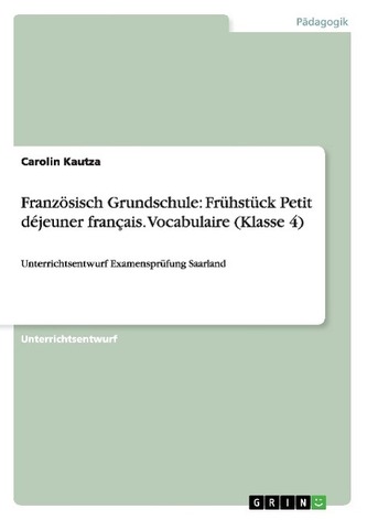 Französisch Grundschule: Frühstück Petit déjeuner français. Vocabulaire (Klasse 4)