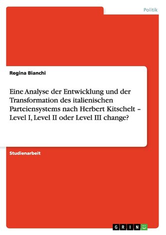 Eine Analyse der Entwicklung und der Transformation des italienischen Parteiensystems nach Herbert Kitschelt - Level I, Level II
