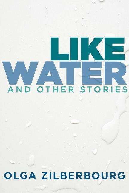 Like Water And Other Stories Zilberbourg Olga Megaknihy Cz