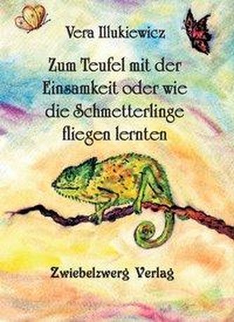 Zum Teufel mit der Einsamkeit oder wie die Schmetterlinge fliegen lernten