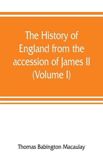 The history of England from the accession of James II (Volume I) The history of England from the accession of James II (Volume I)