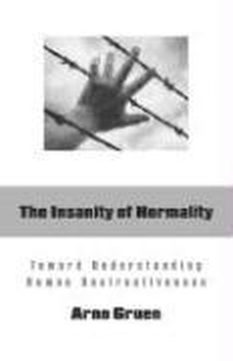 The Insanity of Normality: Toward Understanding Human Destructiveness