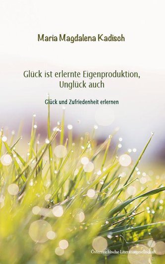 Glück ist erlernte Eigenproduktion, Unglück auch