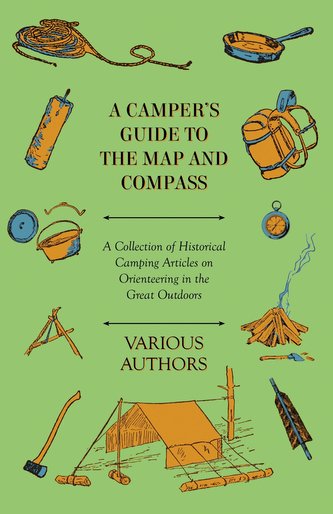 A Camper's Guide to the Map and Compass - A Collection of Historical Camping Articles on Orienteering in the Great Outdoors