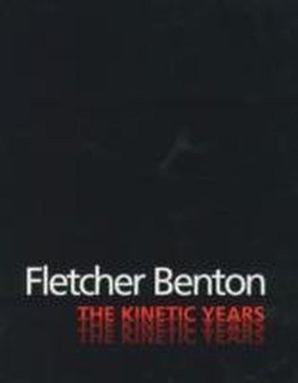 Fletcher Benton: the Kinetic Years