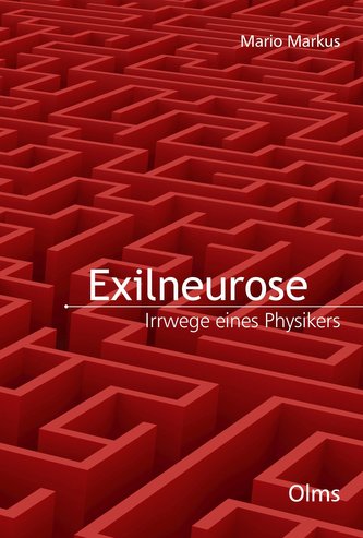 Exilneurose. Irrwege eines Physikers.