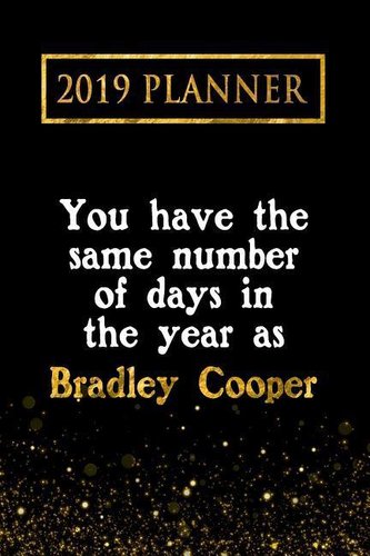 2019 Planner: You Have the Same Number of Days in the Year as Bradley Cooper: Bradley Cooper 2019 Planner