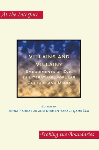 Villains and Villainy: Embodiments of Evil in Literature, Popular Culture and Media