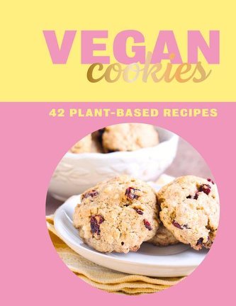 Vegan Cookies: 42 Plant-Based Recipes