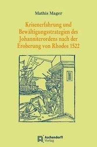Krisenerfahrung und Bewältigungsstrategien des Johanniterordens nach der Eroberung von Rhodos 1522
