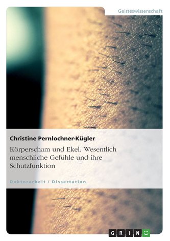 Körperscham und Ekel. Wesentlich menschliche Gefühle und ihre Schutzfunktion