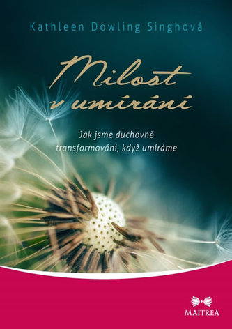 Milost v umírání - Jak jsme duchovně transformováni, když umíráme