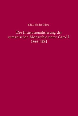 Die Institutionalisierung der rumänischen Monarchie unter Carol I. 1866-1881