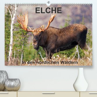 ELCHE In den nördlichen Wäldern (Premium, hochwertiger DIN A2 Wandkalender 2021, Kunstdruck in Hochglanz)