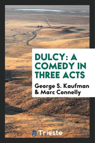Dulcy; A Comedy in Three Acts