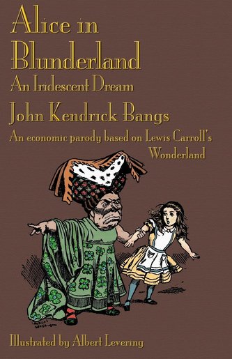 Alice in Blunderland: An Iridescent Dream. an Economic Parody Based on Lewis Carroll's Wonderland