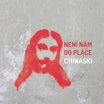 CHINASKI  NENÍ NÁM DO PLÁČE